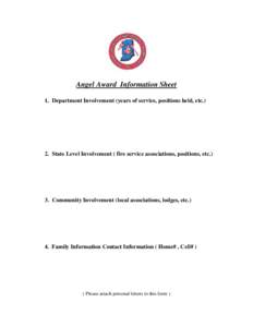 Angel Award Information Sheet 1. Department Involvement (years of service, positions held, etc.) 2. State Level Involvement ( fire service associations, positions, etc[removed]Community Involvement (local associations, lod