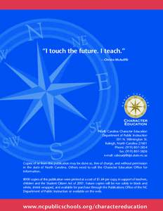 “I touch the future. I teach.” —Christa McAuliffe North Carolina Character Education Department of Public Instruction 301 N. Wilmington St.