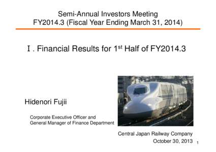 Semi-Annual Investors Meeting FY2014.3 (Fiscal Year Ending March 31, 2014) Ⅰ. Financial Results for 1st Half of FY2014.3  Hidenori Fujii