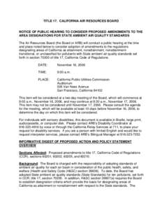 TITLE 17. CALIFORNIA AIR RESOURCES BOARD  NOTICE OF PUBLIC HEARING TO CONSIDER PROPOSED AMENDMENTS TO THE AREA DESIGNATIONS FOR STATE AMBIENT AIR QUALITY STANDARDS The Air Resources Board (the Board or ARB) will conduct 