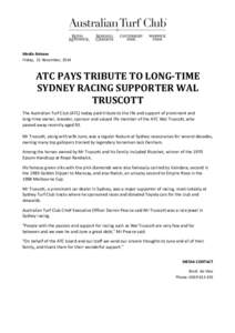 Media Release Friday, 21 November, 2014 ATC PAYS TRIBUTE TO LONG-TIME SYDNEY RACING SUPPORTER WAL TRUSCOTT