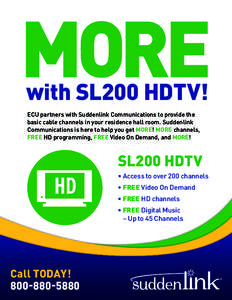 MORE with SL200 HDTV! ECU partners with Suddenlink Communications to provide the basic cable channels in your residence hall room. Suddenlink Communications is here to help you get MORE! MORE channels, FREE HD programmin
