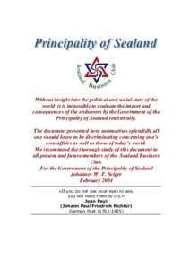 Without insight into the political and social state of the world it is impossible to evaluate the import and consequences of the endeavors by the Government of the Principality of Sealand realistically. The document pres