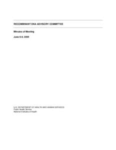 RECOMBINANT DNA ADVISORY COMMITTEE Minutes of Meeting June 8-9, 2004 U.S. DEPARTMENT OF HEALTH AND HUMAN SERVICES Public Health Service