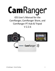 iOS	User’s	Manual	for	the	 CamRanger,	CamRanger	Share,	and	 CamRanger	PT	Hub	&	Tripod V	2.2.6