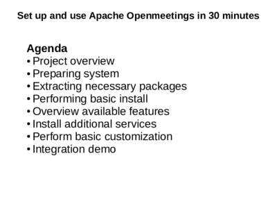 Set up and use Apache Openmeetings in 30 minutes  Agenda ● Project overview ● Preparing system ● Extracting necessary packages