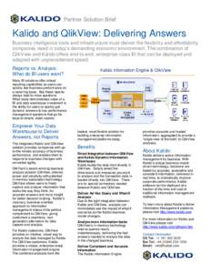 Partner Solution Brief  Kalido and QlikView: Delivering Answers Business intelligence tools and infrastructure must deliver the flexibility and affordability companies need in today’s demanding economic environment. Th