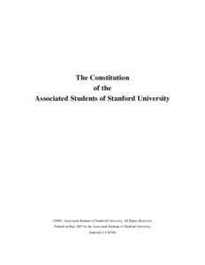 The Constitution of the Associated Students of Stanford University ©2007, Associated Students of Stanford University. All Rights Reserved. Printed on May 2007 by the Associated Students of Stanford University