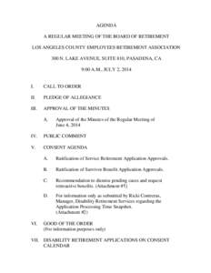 AGENDA A REGULAR MEETING OF THE BOARD OF RETIREMENT LOS ANGELES COUNTY EMPLOYEES RETIREMENT ASSOCIATION 300 N. LAKE AVENUE, SUITE 810, PASADENA, CA 9:00 A.M., JULY 2, 2014