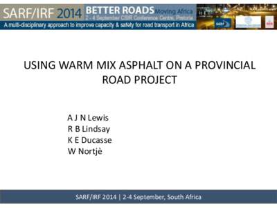 USING WARM MIX ASPHALT ON A PROVINCIAL ROAD PROJECT A J N Lewis R B Lindsay K E Ducasse W Nortjè