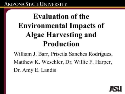 Evaluation of the Environmental Impacts of Algae Harvesting and Production William J. Barr, Priscila Sanches Rodrigues, Matthew K. Weschler, Dr. Willie F. Harper,