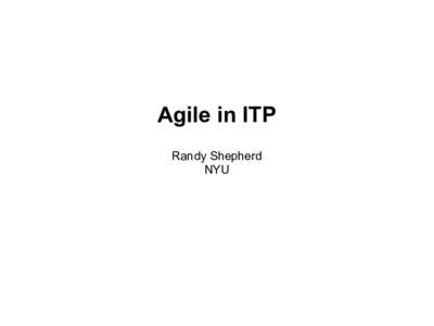 Agile in ITP Randy Shepherd NYU What is Software Engineering? 