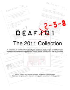 DEAF101 The 2011 Collection A collection of weekly information flyers related to Deaf people and differences between Deaf and Hearing peoples, history, social connections and much more.  © 2011, Office of Deaf Services,