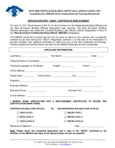 NEW BRUNSWICK BUILDING OFFICIALS ASSOCIATION, INC. Association des Officiels de la Construction du Nouveau-Brunswick APPLICATION FOR “ CBCO” CERTIFICATE REPLACEMENT On June 10, 2011 Royal Assent to Bill 15, An Act to