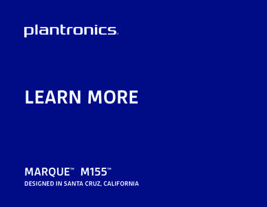 LEARN MORE  MARQUE™ M155™ DESIGNED IN SANTA CRUZ, CALIFORNIA  TAKE A GOOD LOOK