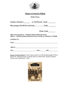 Images of America Edison Order Form Number of book(s):________ At $19.00 each. Total: _________ Plus postage of $2.00 for each book………………Total: _________  Order Total:_________