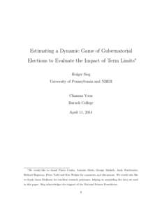 Estimating a Dynamic Game of Gubernatorial Elections to Evaluate the Impact of Term Limits∗ Holger Sieg University of Pennsylvania and NBER  Chamna Yoon