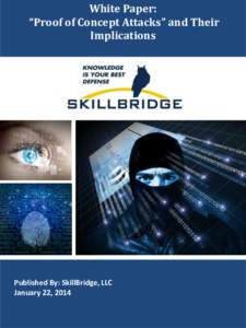 White Paper: “Proof of Concept Attacks” and Their Implications Published By: SkillBridge, LLC January 22, 2014