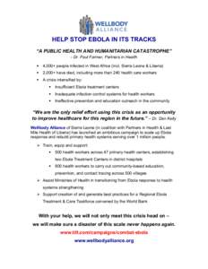 HELP STOP EBOLA IN ITS TRACKS “A PUBLIC HEALTH AND HUMANITARIAN CATASTROPHE” - Dr. Paul Farmer, Partners in Health !  4,000+ people infected in West Africa (incl. Sierra Leone & Liberia)