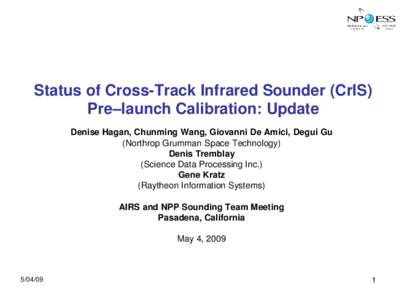 Status of Cross-Track Infrared Sounder (CrIS) Pre–launch Calibration: Update Denise Hagan, Chunming Wang, Giovanni De Amici, Degui Gu (Northrop Grumman Space Technology) Denis Tremblay (Science Data Processing Inc.)