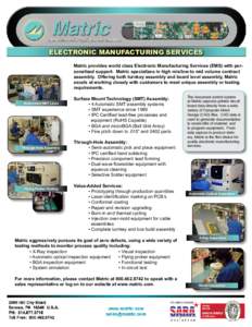 ELECTRONIC MANUFACTURING SERVICES Matric provides world class Electronic Manufacturing Services (EMS) with personalized support. Matric specializes in high mix/low to mid volume contract assembly. Offering both turnkey a