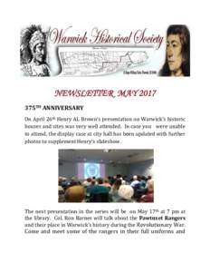 NEWSLETTER MAY 2017 375TH ANNIVERSARY On April 26th Henry AL Brown’s presentation on Warwick’s historic houses and sites was very well attended. In case you were unable to attend, the display case at city hall has be