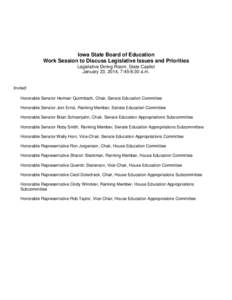 Iowa State Board of Education Work Session to Discuss Legislative Issues and Priorities Legislative Dining Room, State Capitol January 23, 2014, 7:45-8:30 a.m.  Invited: