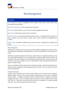 Risk Management Highlights Cross markets and assets: managing risk across equities, fixed income, credit, interest rates, commodities and convertibles Real-time calculation of Greeks: reacting to live market data Risk bu