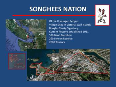 SONGHEES NATION Of the Lkwungen People Village Sites in Victoria, Gulf Islands Douglas Treaty Signatory Current Reserve established[removed]Band Members