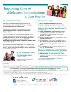 About Adolescent Immunizations Many of your adolescent patients may not yet have all the recommended vaccines, including HPV. Research shows your recommendation is the most important factor. 1 Routine recommendation of a