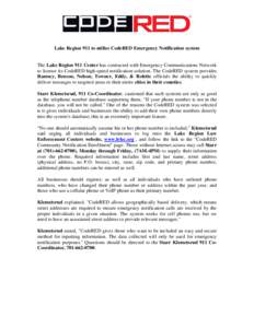 Lake Region 911 to utilize CodeRED Emergency Notification system  The Lake Region 911 Center has contracted with Emergency Communications Network to license its CodeRED high-speed notification solution. The CodeRED syste