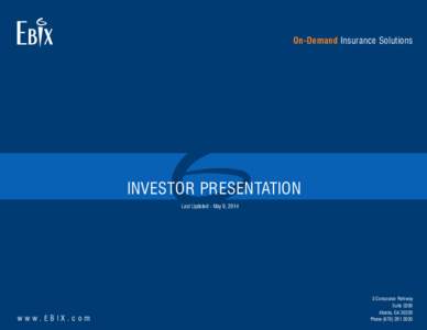 On-Demand Insurance Solutions  INVESTOR PRESENTATION Last Updated - May 9, 2014  www.EBIX.com