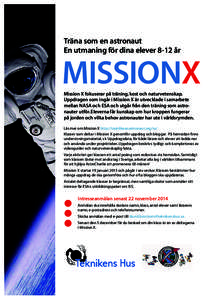 Träna som en astronaut En utmaning för dina elever 8-12 år Mission X fokuserar på träning, kost och naturvetenskap. Uppdragen som ingår i Mission X är utvecklade i samarbete mellan NASA och ESA och utgår från de
