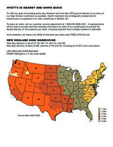 HYATT’S IS NEARBY AND SHIPS QUICK To fulfill our goal of providing same day shipment and next-day UPS ground delivery to as many of our Sign Division customers as possible, Hyatt’s maintains two strategically located
