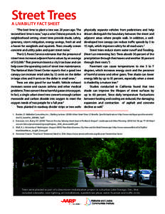 Street Trees A LIVABILITY FACT SHEET “The best time to plant a tree was 20 years ago. The second best time is now,” says a wise Chinese proverb. In a neighborhood setting, street trees provide shade, safety,