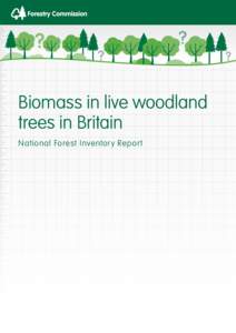 Biomass in live woodland trees in Britain National Forest Inventory Report Summary The National Forest Inventory provides a record of the size and distribution of forests and woodlands in Great