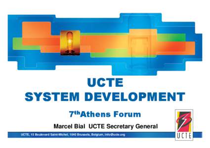 union for the co-ordination of transmission of electricity  UCTE SYSTEM DEVELOPMENT 7thAthens Forum Marcel Bial UCTE Secretary General