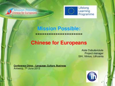 Mission Possible: ===================== Chinese for Europeans Aiste Dabuleviciute Project manager