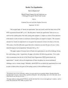 Border Tax Equalization Steve Charnovitz* DRAFT Paper Prepared for the Conference on Challenges Facing the World Trade System held at Columbia University and Johns Hopkins University