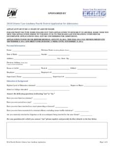 SPONSORED BY[removed]Citizens’ Law Academy Fourth District Application for Admissions APPLICANTS MUST BE 18 YEARS OF AGE OR OLDER.  PLEASE PRINT OR TYPE WHEN FILLING OUT THIS APPLICATION TO ENSURE IT IS LEGIBLE. MAKE SUR