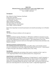 MINUTES Historical Society of the United States Courts in the Eighth Circuit Executive Committee Conference Call Jan. 14, 2009, 12:00 noon Participants: Hon. Richard G. Kopf, Chairman of the Board