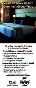 Viejas Casino & Resort Overnight Group Trips Come See How We’re Changing the Game in San Diego! Overnight Package Includes (Per Guest):