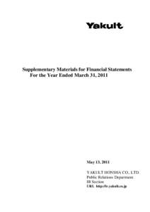 Supplementary Materials for Financial Statements For the Year Ended March 31, 2011 May 13, 2011 YAKULT HONSHA CO., LTD. Public Relations Department