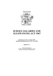 Queensland  JUDGES (SALARIES AND ALLOWANCES) ACT 1967 Reprinted as in force on 8 Juneincludes amendments up to Act No. 32 of 1993)