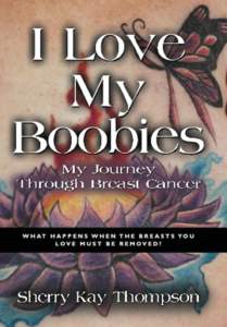 I LOVE MY BOOBIES: My Journey Through Breast Cancer
