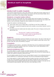 Medical staff in hospitals  Medical staff in public hospitals Junior doctors spend their time on day-to-day patient care, while senior doctors spend more of their time on complex medical issues. Raise your concerns with 