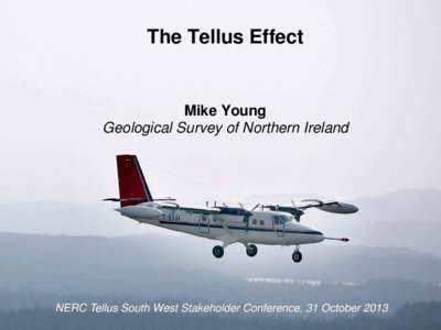 The Tellus Effect  Mike Young Geological Survey of Northern Ireland  NERC Tellus South West Stakeholder Conference, 31 October 2013