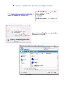 How to Download and Install Spider2008 for Windows  Go to http://www2.cit.cornell.edu/security/tools/ and click on the Download link for Spider[removed]When File Download dialog box comes up select Save