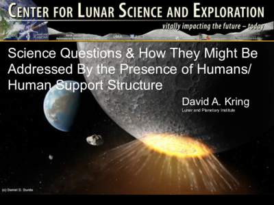 !  Science Questions & How They Might Be Addressed By the Presence of Humans/ Human Support Structure David A. Kring