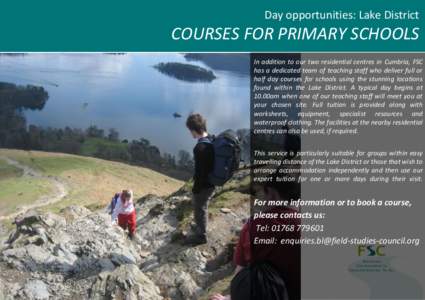 Day opportunities: Lake District  COURSES FOR PRIMARY SCHOOLS In addition to our two residential centres in Cumbria, FSC has a dedicated team of teaching staff who deliver full or half day courses for schools using the s